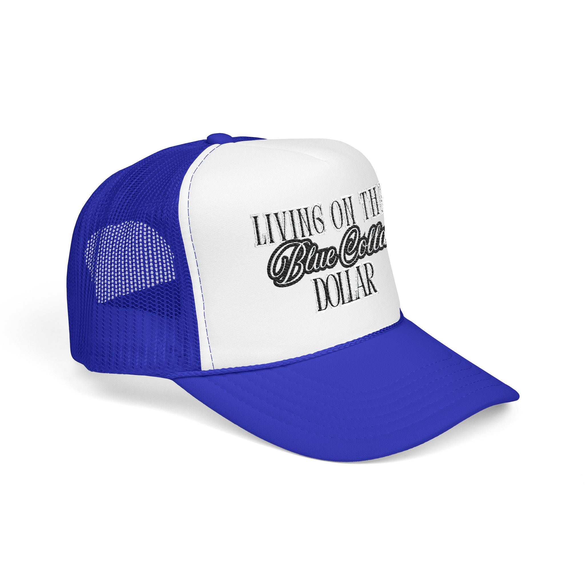Living on That Blue Collar Dollar Foam Trucker Hat