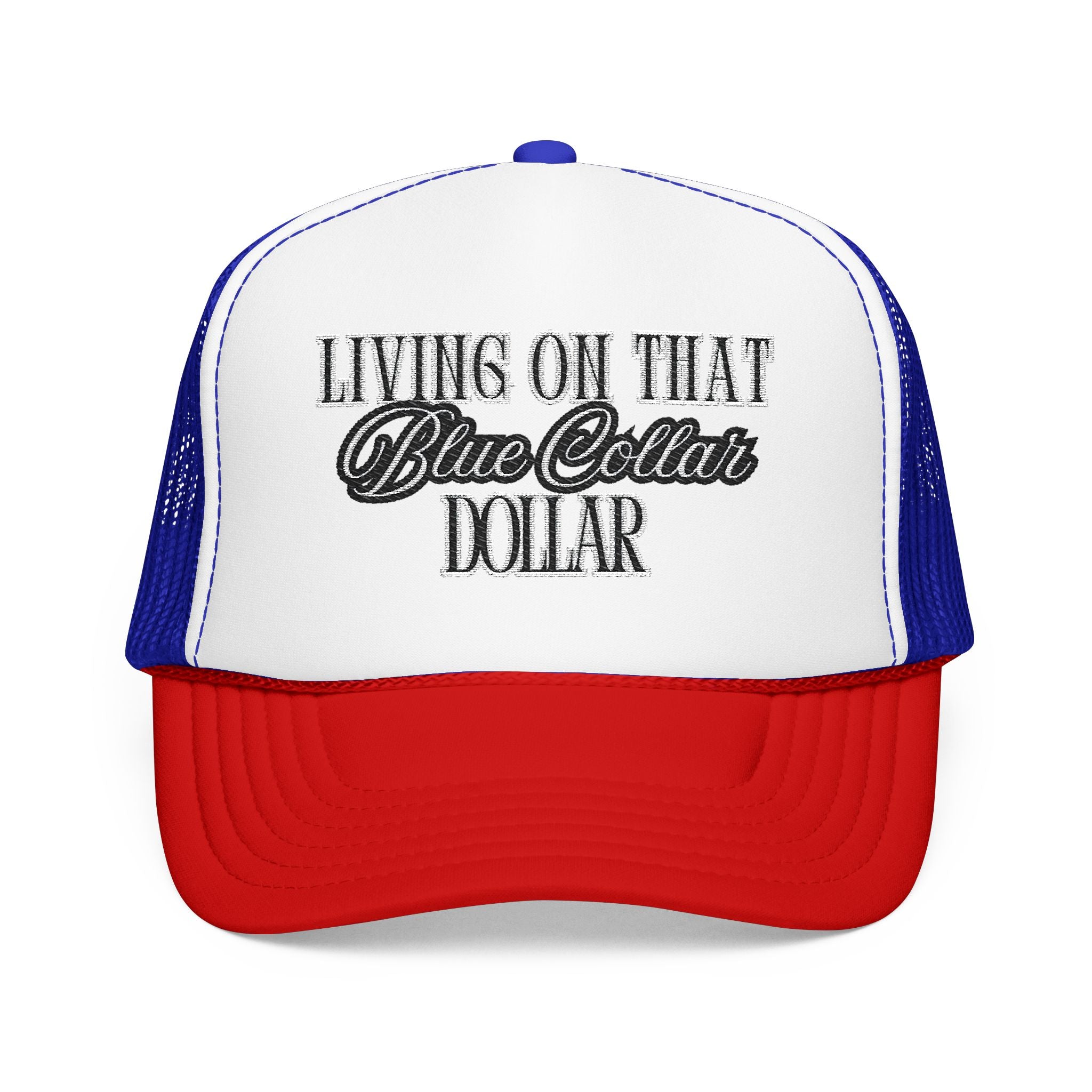 Living on That Blue Collar Dollar Foam Trucker Hat
