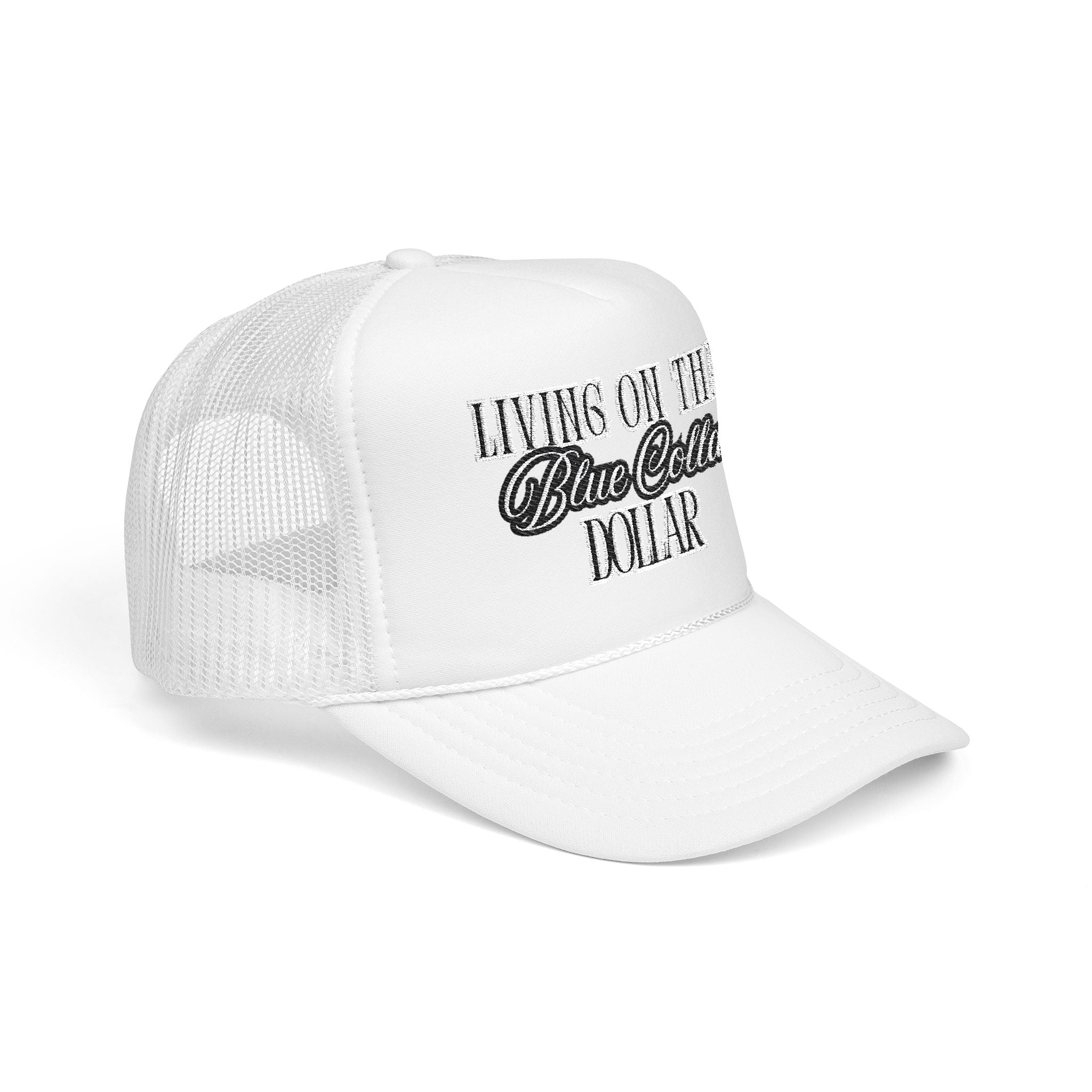 Living on That Blue Collar Dollar Foam Trucker Hat
