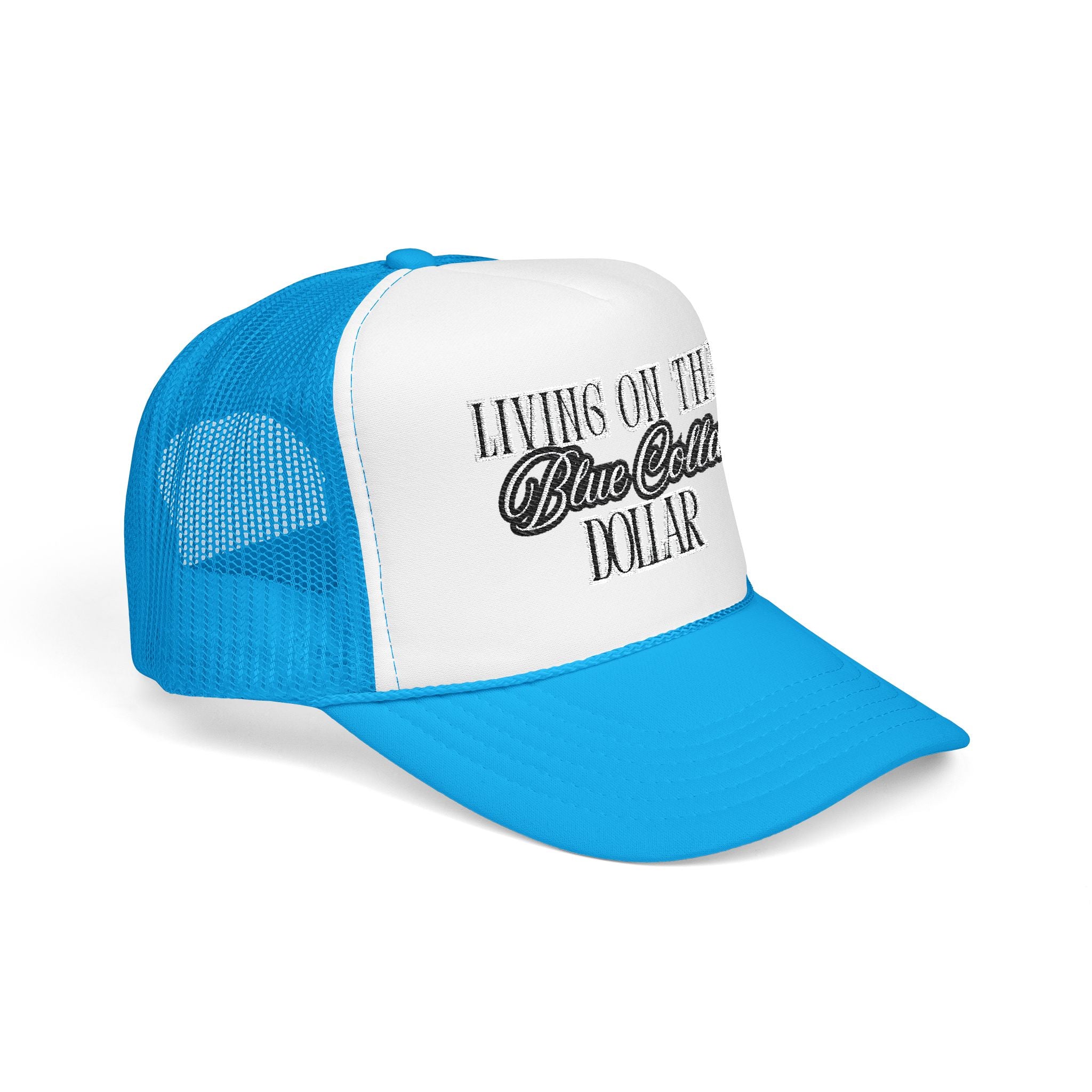 Living on That Blue Collar Dollar Foam Trucker Hat