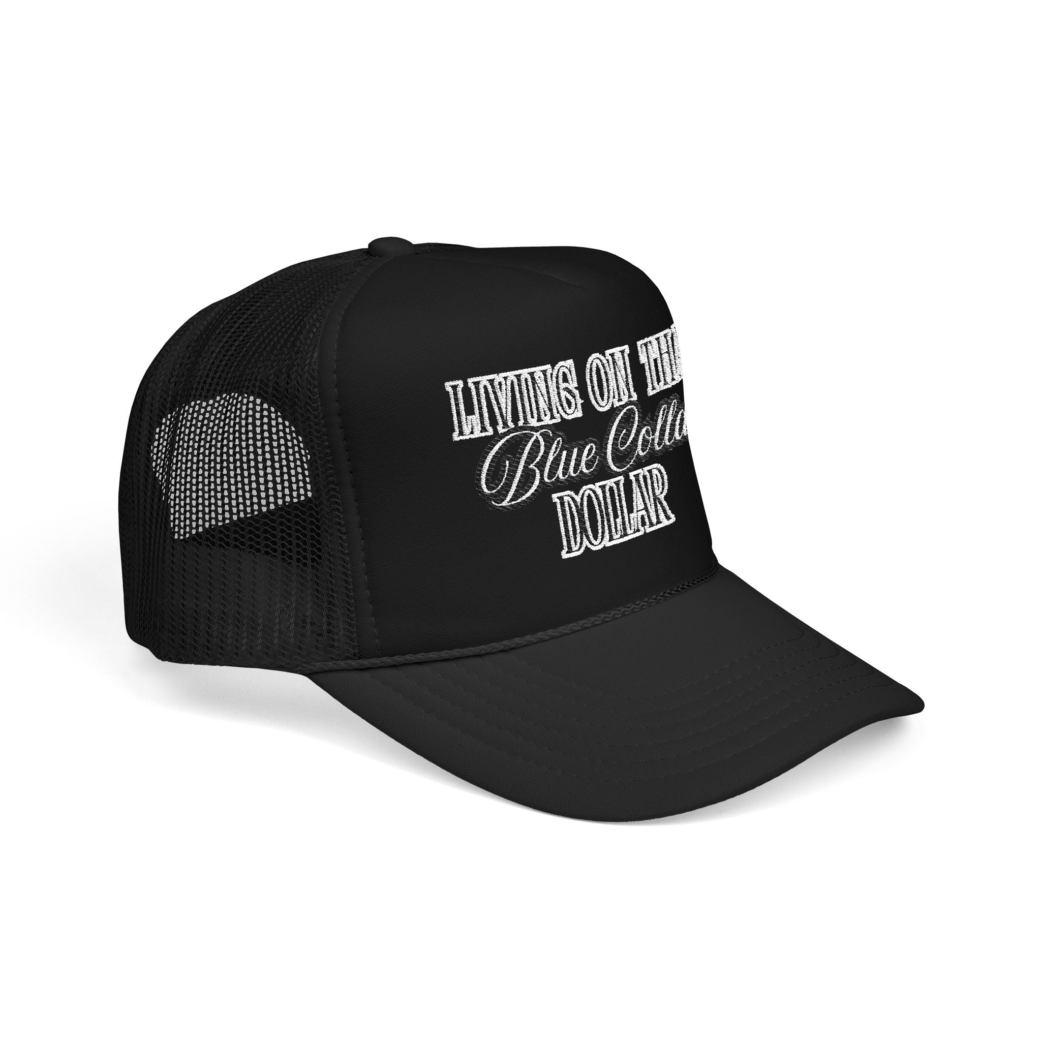 Living on That Blue Collar Dollar Foam Trucker Hat