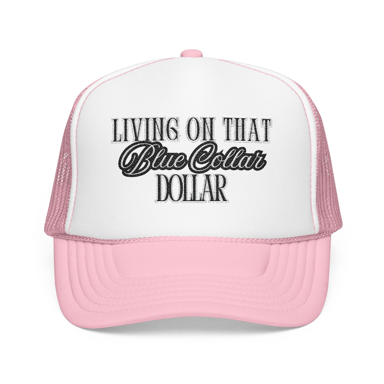 Living on That Blue Collar Dollar Foam Trucker Hat