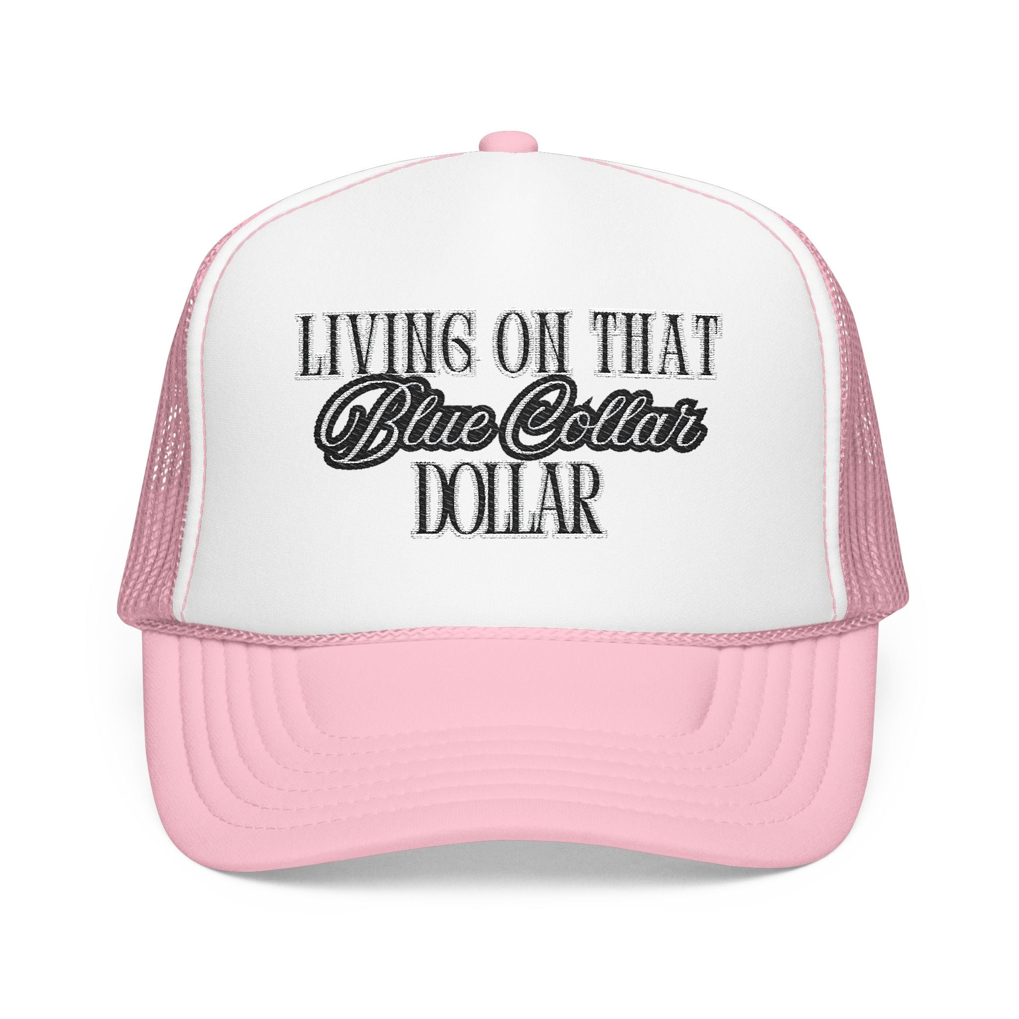 Living on That Blue Collar Dollar Foam Trucker Hat