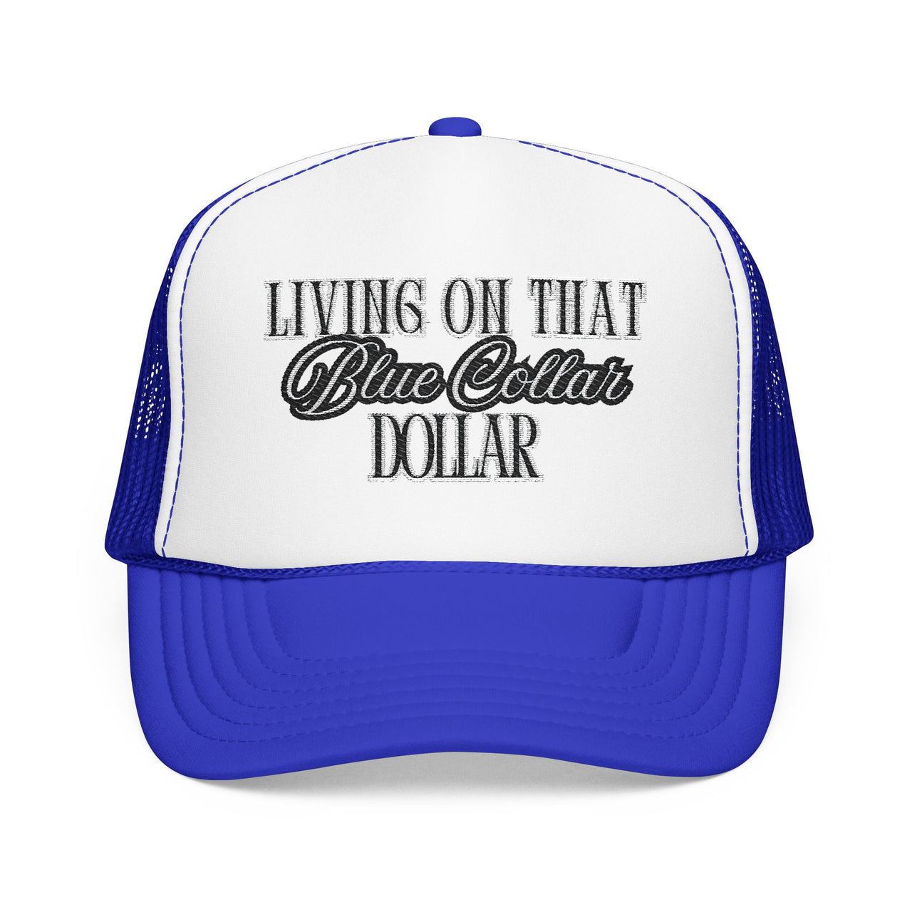 Living on That Blue Collar Dollar Foam Trucker Hat