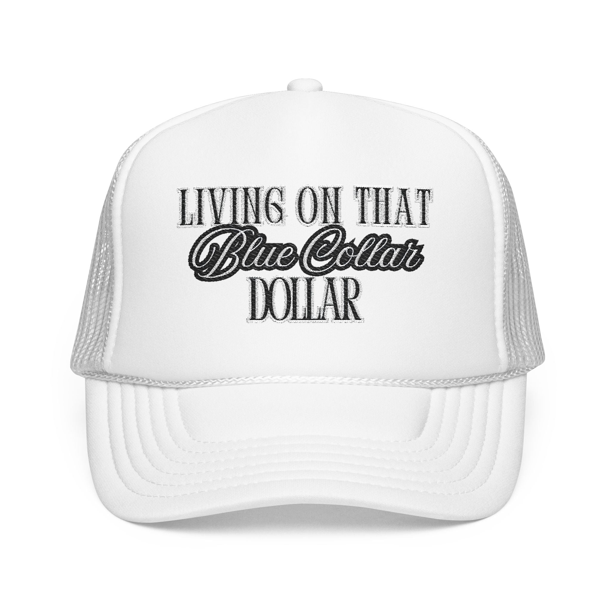 Living on That Blue Collar Dollar Foam Trucker Hat