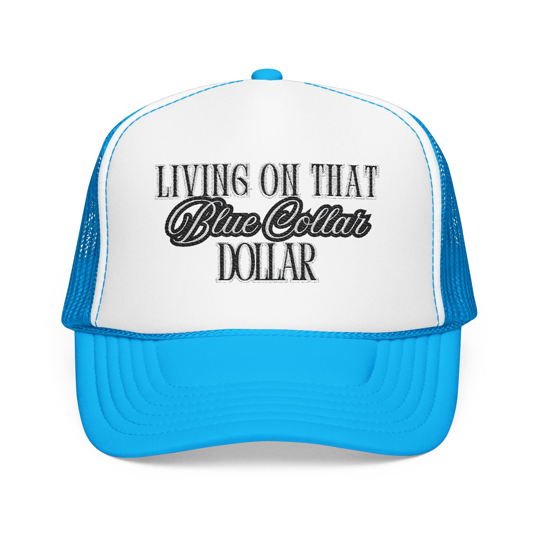 Living on That Blue Collar Dollar Foam Trucker Hat