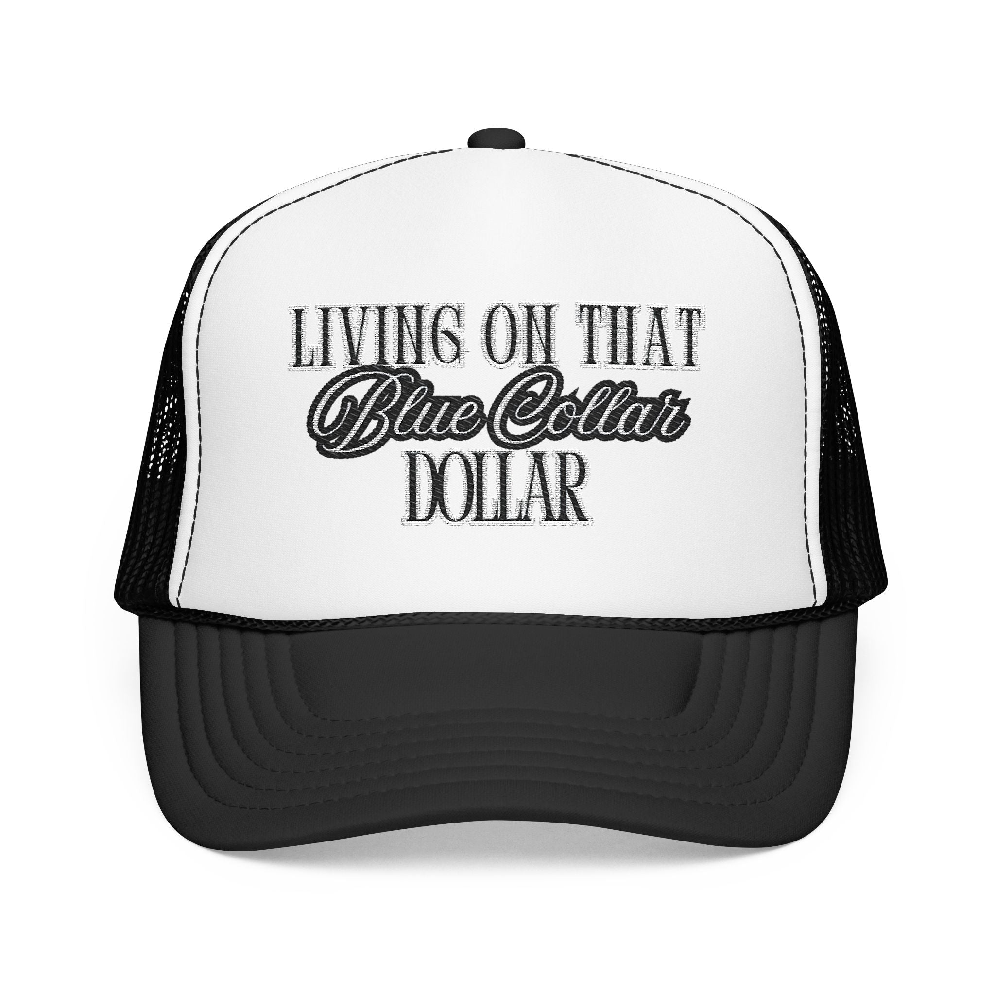 Living on That Blue Collar Dollar Foam Trucker Hat