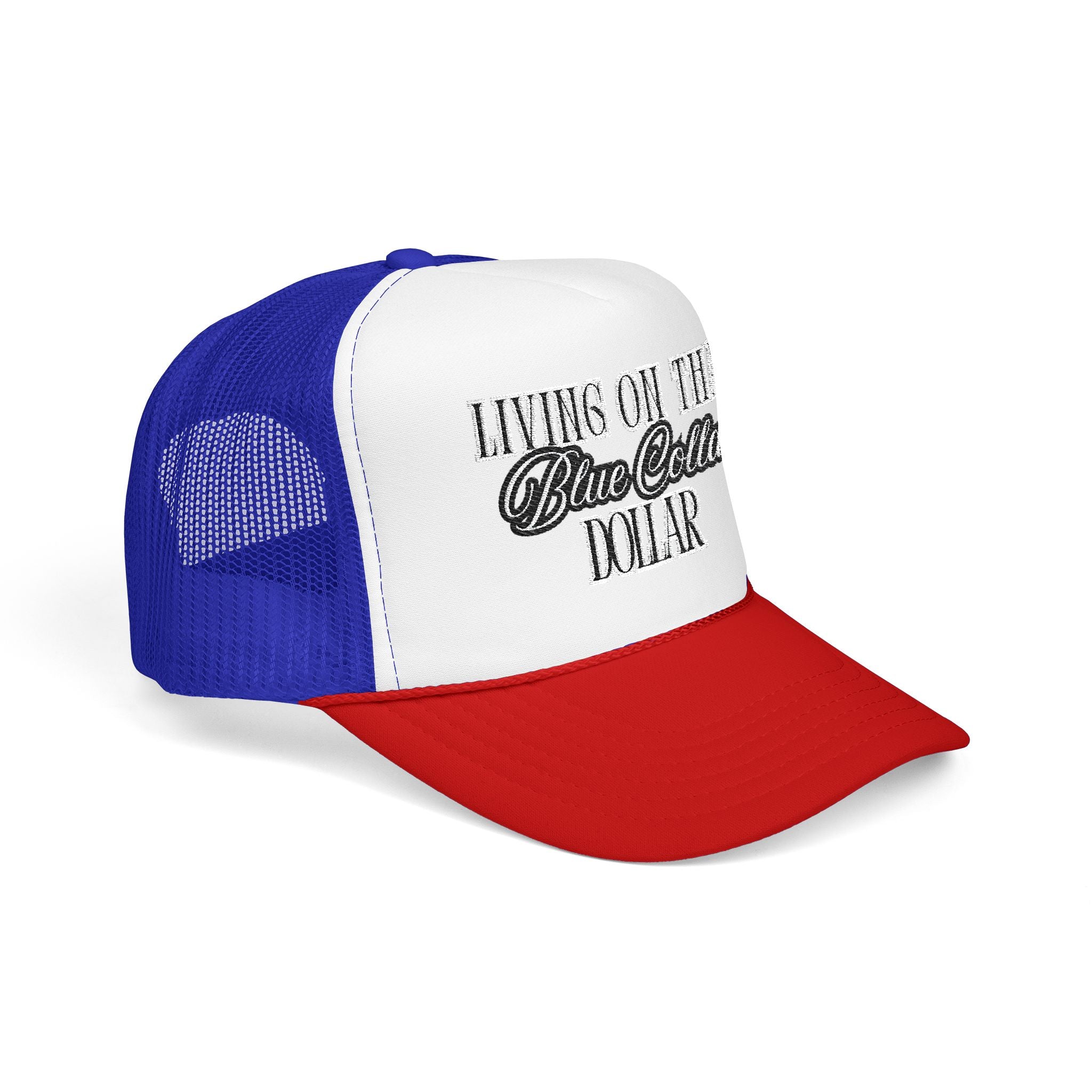 Living on That Blue Collar Dollar Foam Trucker Hat