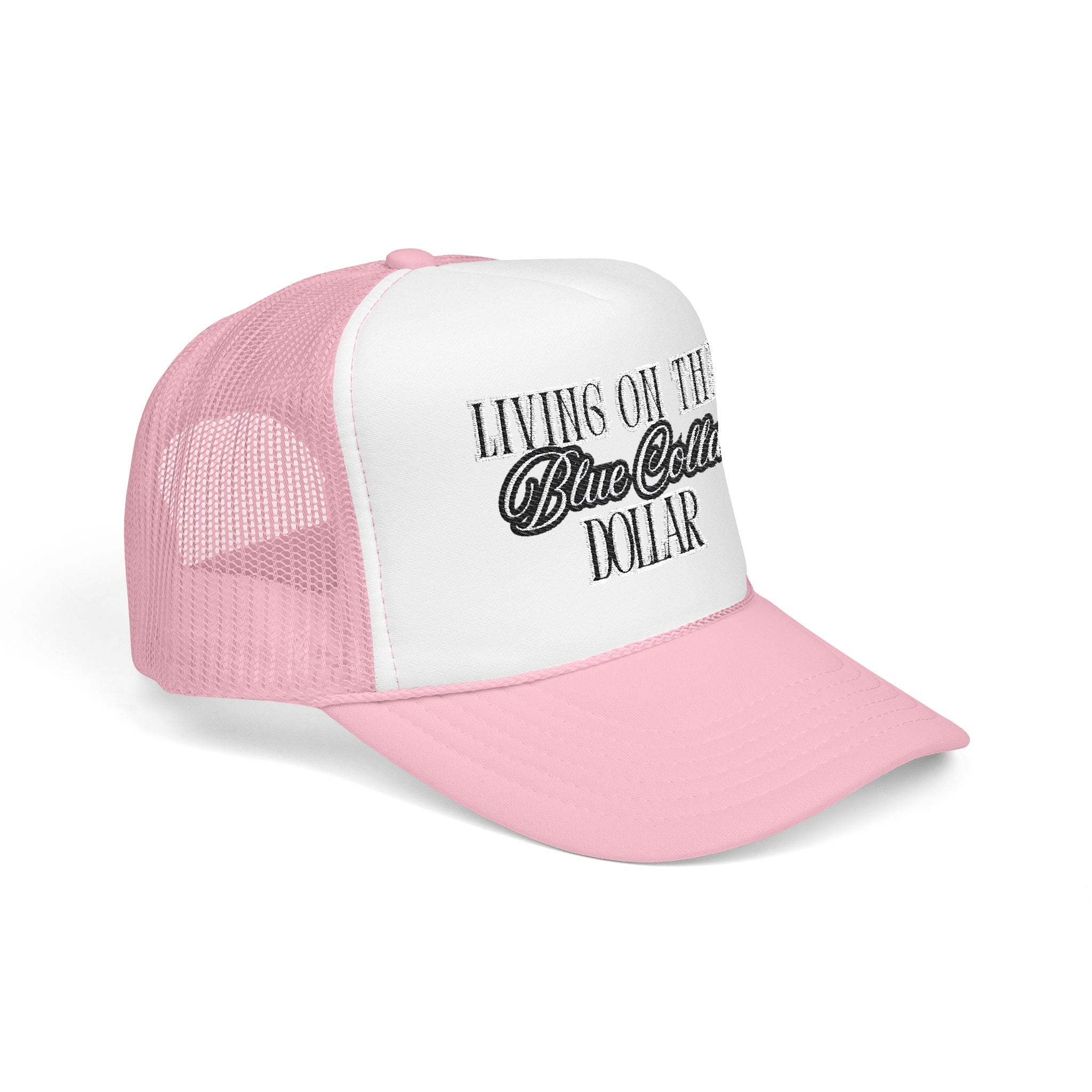 Living on That Blue Collar Dollar Foam Trucker Hat