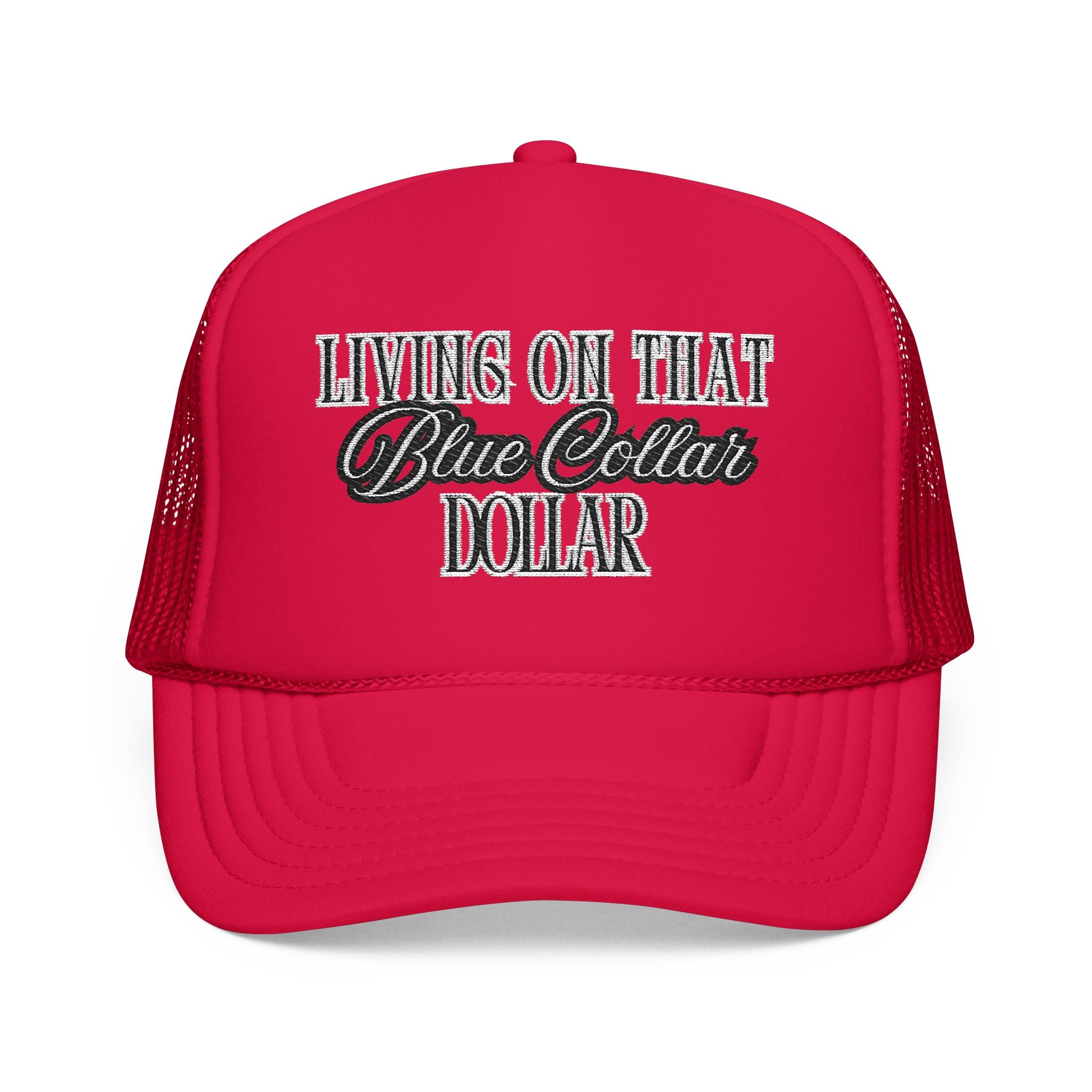 Living on That Blue Collar Dollar Foam Trucker Hat