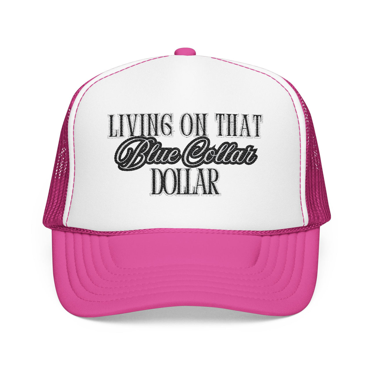 Living on That Blue Collar Dollar Foam Trucker Hat