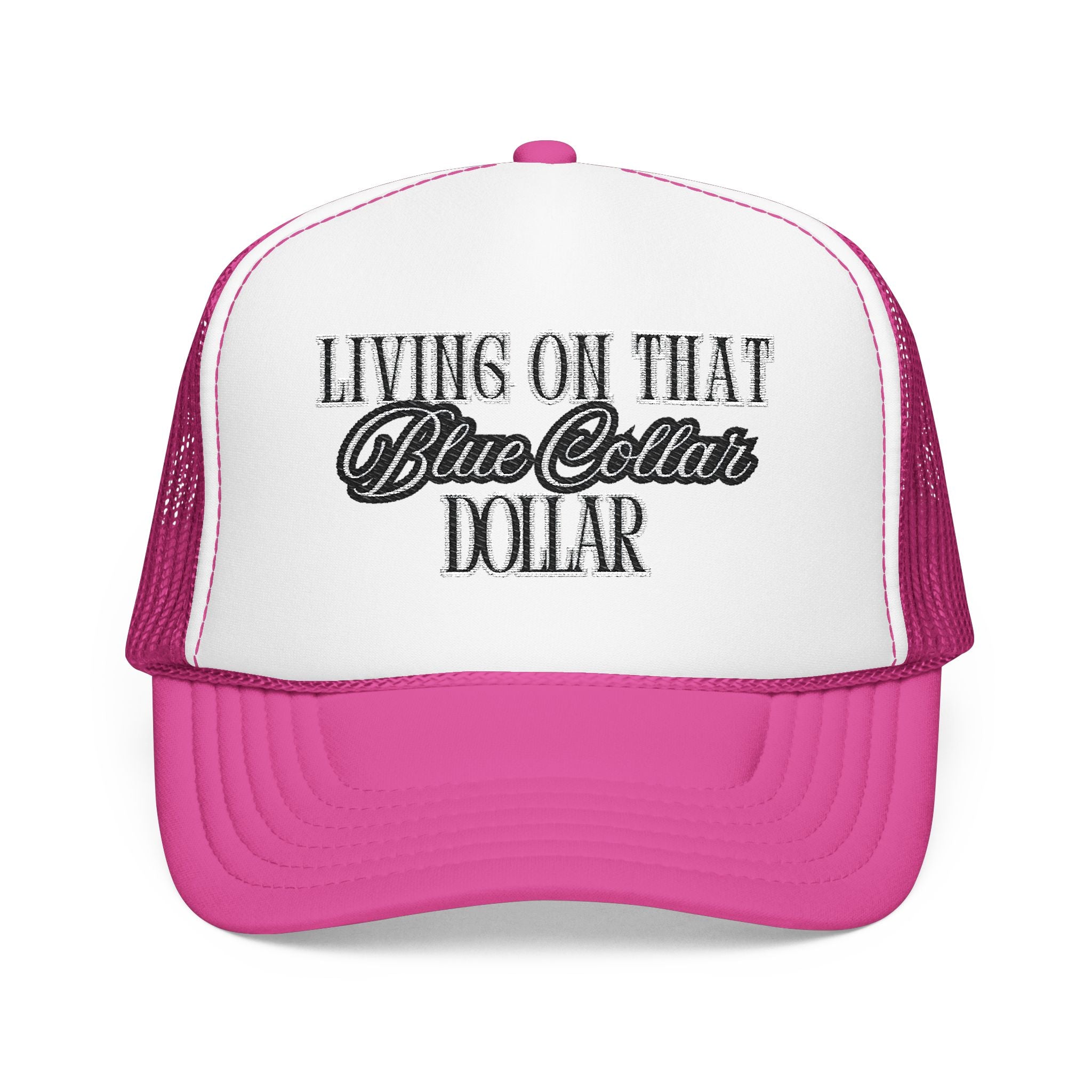 Living on That Blue Collar Dollar Foam Trucker Hat
