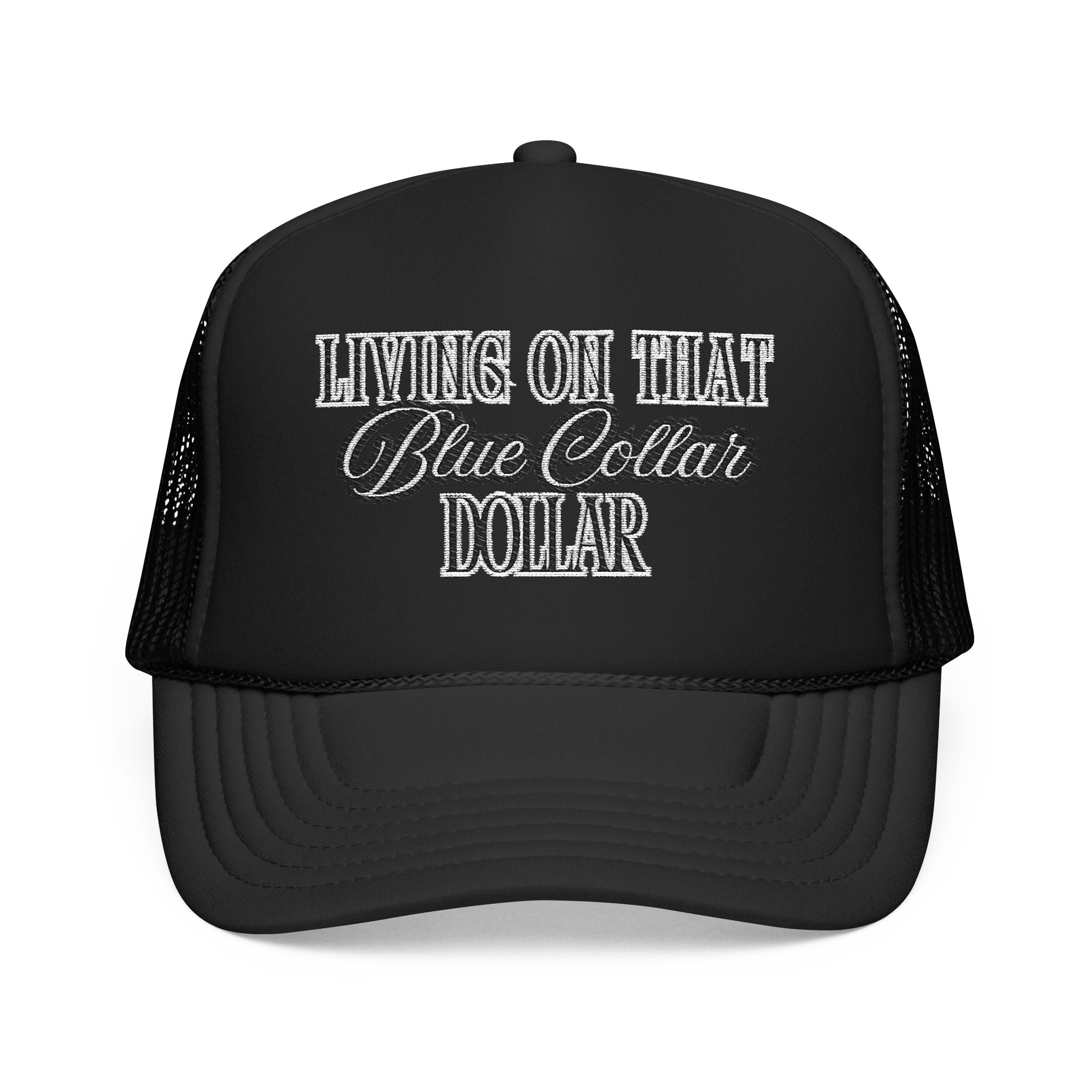 Living on That Blue Collar Dollar Foam Trucker Hat