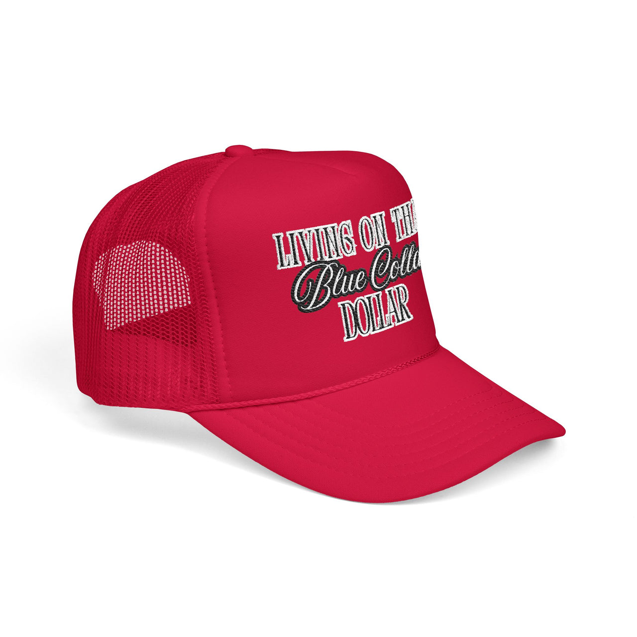 Living on That Blue Collar Dollar Foam Trucker Hat