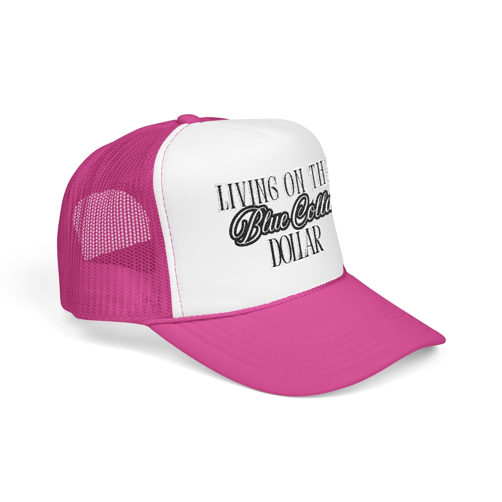 Living on That Blue Collar Dollar Foam Trucker Hat